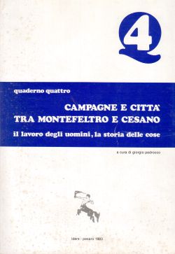 Campagne e città tra Montefeltro e Cesano. Il lavoro degli uomini, la storia delle cose. Quaderno quattro, Giorgio Pedrocco